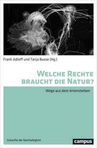 Könyv Welche Rechte braucht die Natur? Tanja Busse