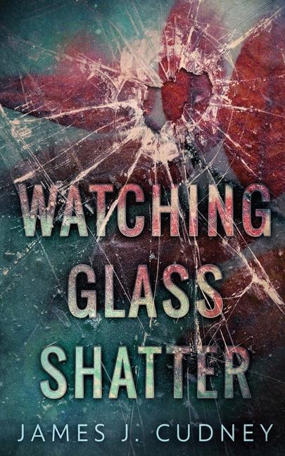 Knjiga Watching Glass Shatter James J. Cudney