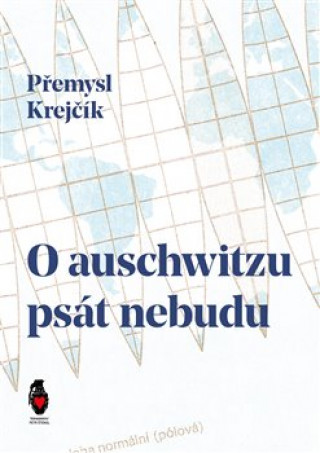 Kniha O auschwitzu psát nebudu Přemysl Krejčík