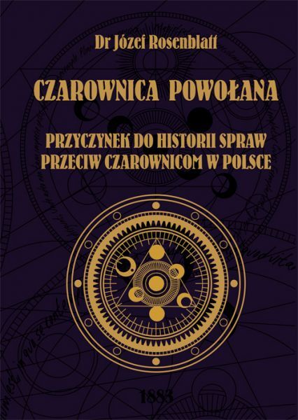 Kniha Czarownica powołana. Przyczynek do historii spraw przeciw czarownicom w Polsce Józef Rosenblatt