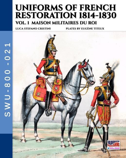 Book Uniforms of French Restoration 1814-1830 - Vol. 1: Maison Militaires du Roi 