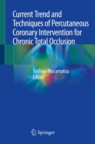 Könyv Current Trend and Techniques of Percutaneous Coronary Intervention for Chronic Total Occlusion 