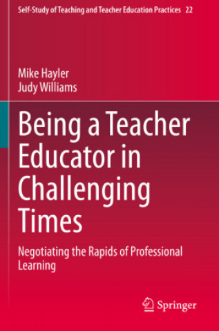 Книга Being a Teacher Educator in Challenging Times Judy Williams