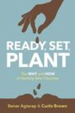 Carte Ready, Set, Plant: The Why and How of Starting New Churches Curtis Brown