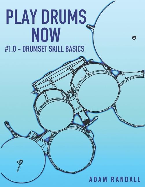 Kniha Play Drums Now 1.0: Drumset Skill Basics 