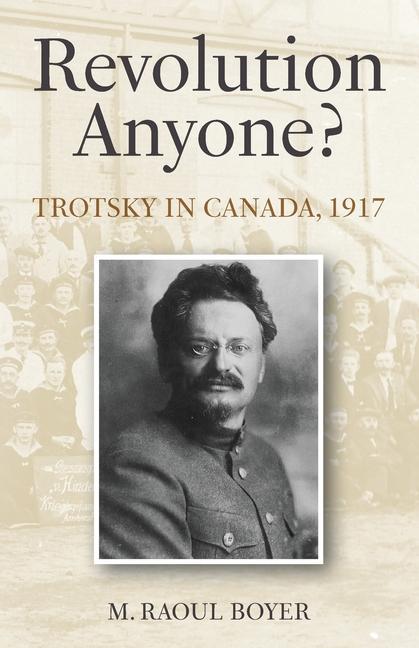 Carte Revolution Anyone? Trotsky in Canada, 1917 M. Raoul Boyer