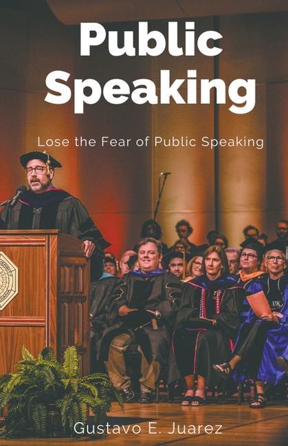 Kniha Public Speaking Lose the Fear of Public Speaking Gustavo E. Juarez