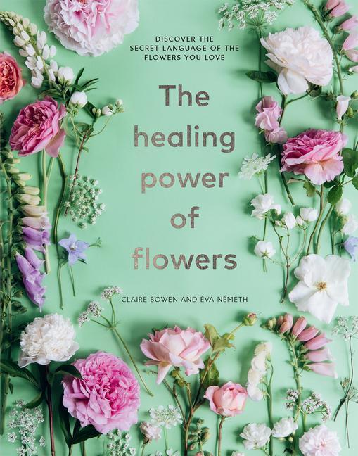 Knjiga The Healing Power of Flowers: Discover the Secret Language of the Flowers You Love Eva Nemeth