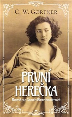 Kniha První herečka Gortner C. W.