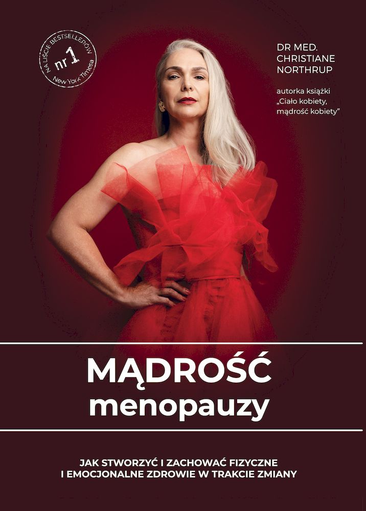 Kniha Mądrość menopauzy. Jak stworzyć i zachować fizyczne i emocjonalne zdrowie w trakcie zmiany wyd. 2021 Christiane Northrup