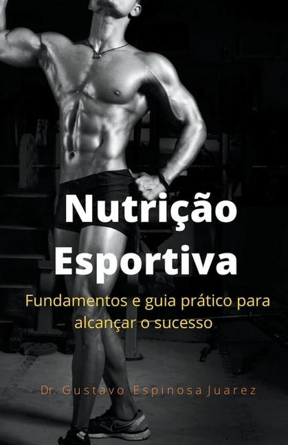 Kniha Nutricao Esportiva fundamentos e guia pratico para alcancar o sucesso 