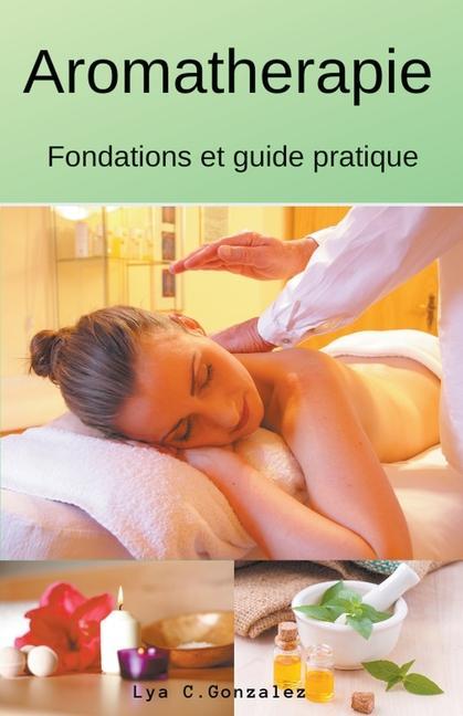 Könyv Aromatherapie Fondations et guide pratique Lya C. Gonzalez