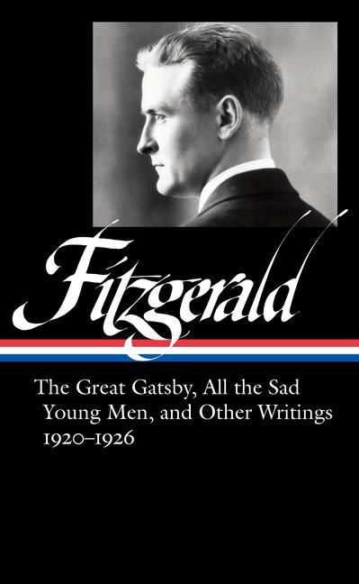 Carte F. Scott Fitzgerald: The Great Gatsby, All The Sad Young Men & Other Writings 1920-26 James West