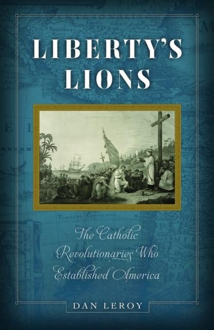 Книга Liberty's Lions: The Catholic Revolutionaries Who Established America 