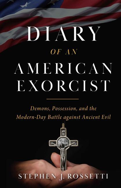Kniha Diary of an American Exorcist: Demons, Possession, and the Modern-Day Battle Against Ancient Evil 