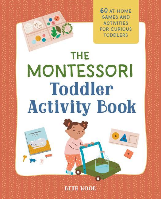 Kniha The Montessori Toddler Activity Book: 60 At-Home Games and Activities for Curious Toddlers 