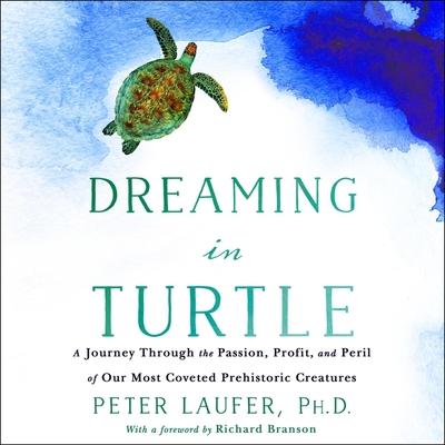 Digital Dreaming in Turtle: A Journey Through the Passion, Profit, and Peril of Our Most Coveted Prehistoric Creatures Richard Branson