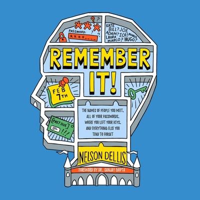 Audio Remember It! Lib/E: The Names of People You Meet, All of Your Passwords, Where You Left Your Keys, and Everything Else You Tend to Forget Sanjay Gupta