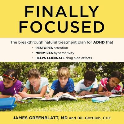 Digital Finally Focused: The Breakthrough Natural Treatment Plan for ADHD That Restores Attention, Minimizes Hyperactivity, and Helps Eliminate James Greenblatt