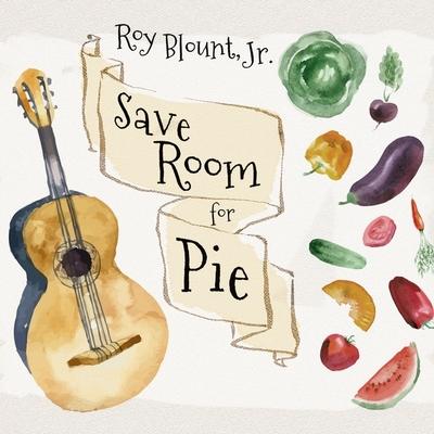 Audio Save Room for Pie: Food Songs and Chewy Ruminatons Roy Blount