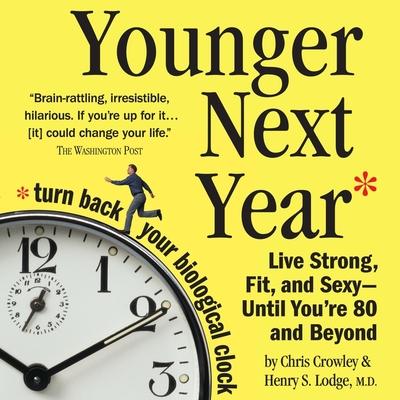 Audio Younger Next Year Lib/E: Live Strong, Fit, and Sexy - Until You're 80 and Beyond Henry S. Lodge