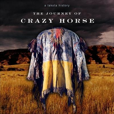 Audio The Journey of Crazy Horse Lib/E: A Lakota History Joseph M. Marshall