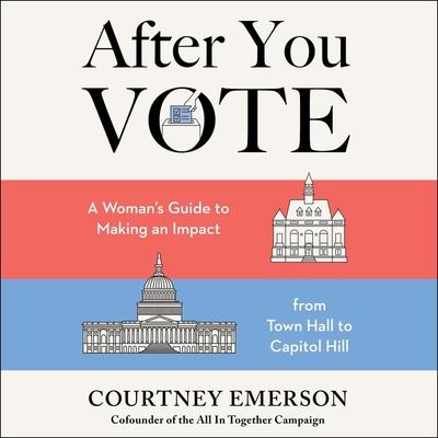 Digital After You Vote: A Woman's Guide to Making an Impact, from Town Hall to Capitol Hill Nicol Zanzarella
