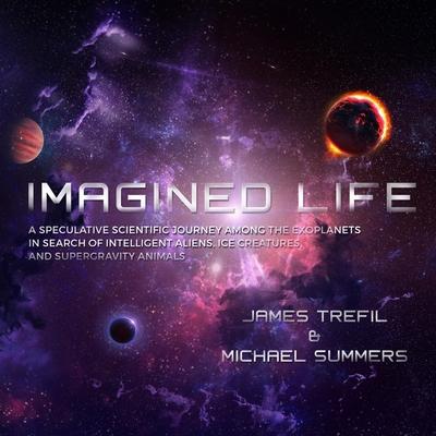 Audio Imagined Life Lib/E: A Speculative Scientific Journey Among the Exoplanets in Search of Intelligent Aliens, Ice Creatures, and Supergravity Michael Summers