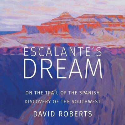 Audio Escalante's Dream: On the Trail of the Spanish Discovery of the Southwest Robert Fass
