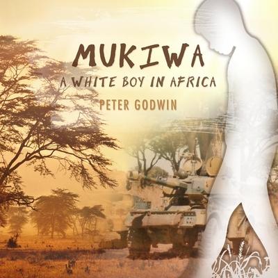 Digital Mukiwa: A White Boy in Africa Peter Godwin