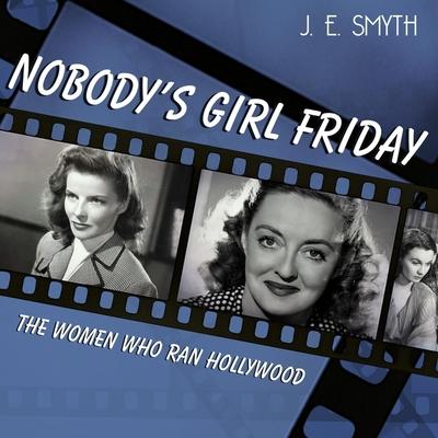 Digital Nobody's Girl Friday: The Women Who Ran Hollywood Karen White