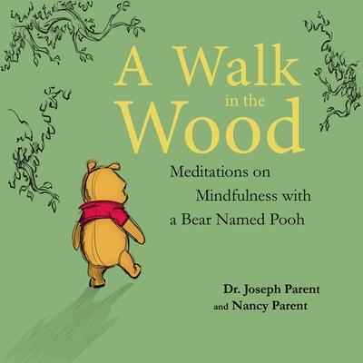 Audio A Walk in the Wood: Meditations on Mindfulness with a Bear Named Pooh Nancy Parent