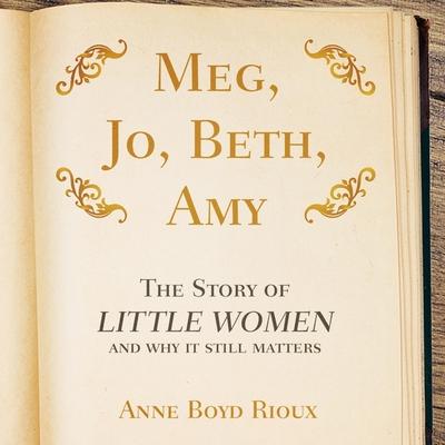 Audio Meg, Jo, Beth, Amy: The Story of Little Women and Why It Still Matters Kimberly Farr