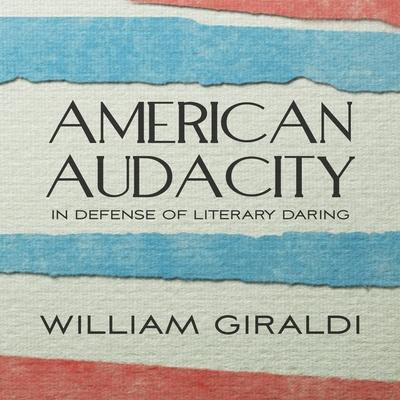 Hanganyagok American Audacity Lib/E: In Defense of Literary Daring Stephen Graybill