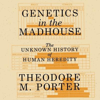 Hanganyagok Genetics in the Madhouse Lib/E: The Unknown History of Human Heredity Mike Chamberlain