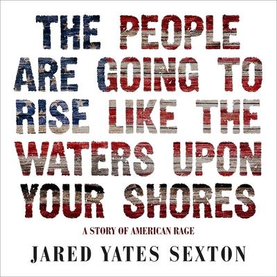 Hanganyagok The People Are Going to Rise Like the Waters Upon Your Shore: A Story of American Rage P. J. Ochlan