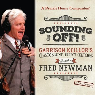 Audio Sounding Off! Garrison Keillor's Classic Sound Effect Sketches Featuring Fred Newman: Garrison Keillor's Classic Sound Effect Sketches Featuring Fred Garrison Keillor