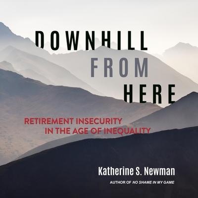 Digital Downhill from Here: Retirement Insecurity in the Age of Inequality Karen White