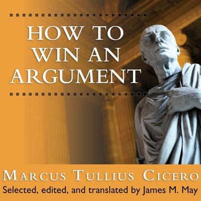 Audio How to Win an Argument: An Ancient Guide to the Art of Persuasion James May