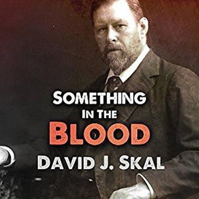 Audio Something in the Blood Lib/E: The Untold Story of Bram Stoker, the Man Who Wrote Dracula David J. Skal