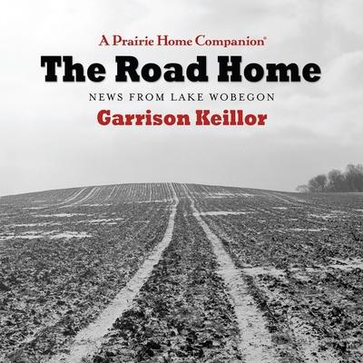 Audio The Road Home: News from Lake Wobegon Garrison Keillor