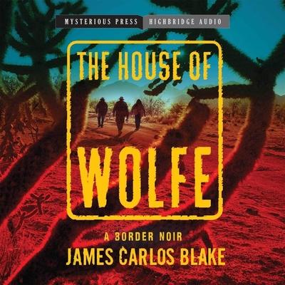 Digital The House of Wolfe: A Border Noir James Carlos Blake