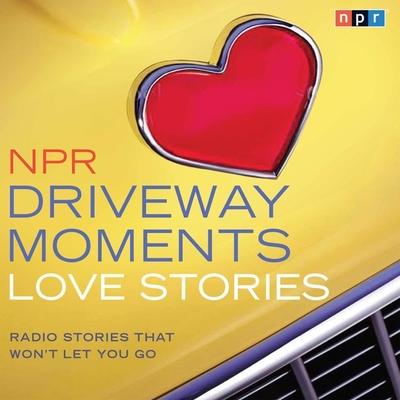 Audio NPR Driveway Moments Love Stories: Radio Stories That Won't Let You Go Kelly McEvers