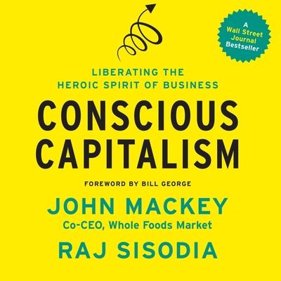 Audio Conscious Capitalism Lib/E: Liberating the Heroic Spirit of Business Raj Sisodia