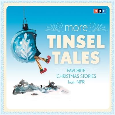 Audio More Tinsel Tales Lib/E: Favorite Christmas Stories from NPR David Greene