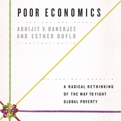 Audio Poor Economics Lib/E: A Radical Rethinking of the Way to Fight Global Poverty Esther Duflo