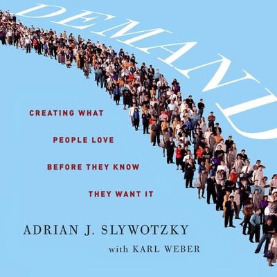 Audio Demand: Creating What People Love Before They Know They Want It Karl Weber