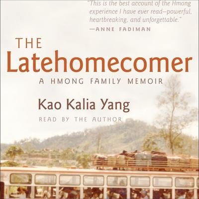 Digital The Latehomecomer: A Hmong Family Memoir Kao Kalia Yang