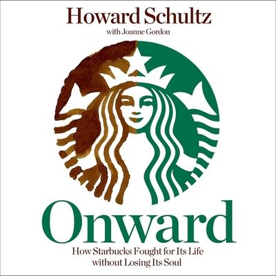 Audio Onward: How Starbucks Fought for Its Life Without Losing Its Soul Joanne Gordon