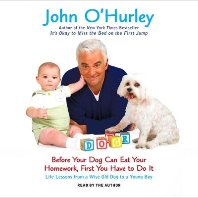 Audio Before Your Dog Can Eat Your Homework, First You Have to Do It Lib/E: Life Lessons from a Wise Old Dog to a Young Boy John O'Hurley